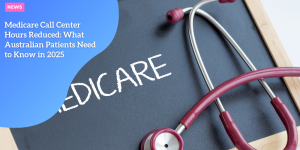 Medicare Call Center Hours Reduced: What Australian Patients Need to Know in 2025