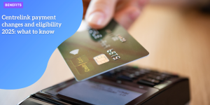 Centrelink payment changes and eligibility 2025: what to know benefits