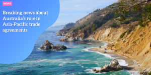 Breaking news about Australia’s role in Asia-Pacific trade agreements NEWS (1)