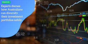 Experts discuss how Australians can diversify their investment portfolios safely FINANCES