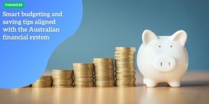 Smart budgeting and saving tips aligned with the Australian financial system FINANCES (3)