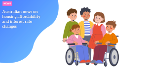 Australian news on housing affordability and interest rate changes NEWS