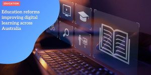 Education reforms improving digital learning across Australia EDUCATION (1)